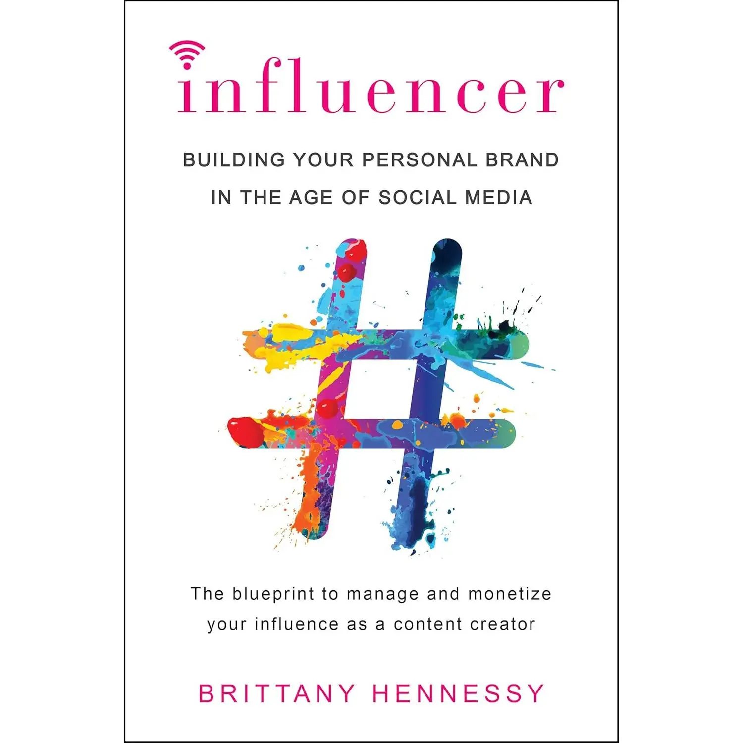 Influencer: Building Your Personal Brand in the Age of Social Media
