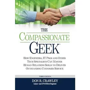 USED-The Compassionate Geek: How Engineers, IT Pros, and Other Tech Specialists Can Master Human Relations Skills to Deliver Outstanding Customer Service by Crawley, Don R. (Paperback)