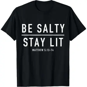 Be Salty Stay Lit FUNNY MEME Stay Lit VINTAGE Be Salty T-Shirt,Made in USA