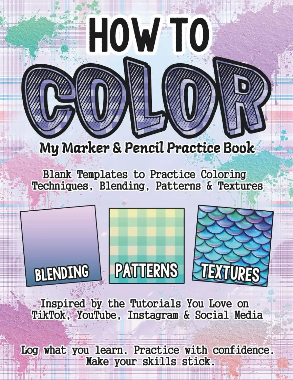 How to Color: My Marker & Pencil Practice Book: Blank Templates to Practice Blending, Coloring Textures, and Pattern Techniques from TikTok & Beyond