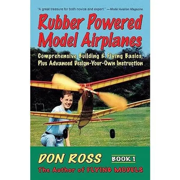 USED Book - Rubber Powered Model Airplanes: Comprehensive Building & Flying Basics, Plus Advanced Design-Your-Own Instruction by Ross, Don (Paperback) - english