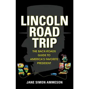 USED-Lincoln Road Trip: The Back-Roads Guide to America's Favorite President by Ammeson, Jane Simon (Paperback)