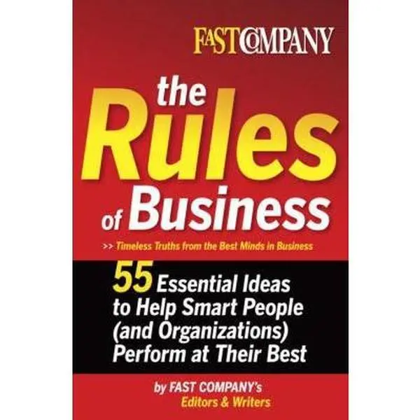 USED-Fast Company The Rules of Business: 55 Essential Ideas to Help Smart People (and Organizations) Perform At Their Best by Fast Company's Editors and Writers (Hardcover)