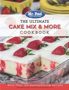 USED-Mr. Food Test Kitchen the Ultimate Cake Mix & More Cookbook: More Than 130 Mouthwatering Recipes by Mr Food Test Kitchen (Paperback)