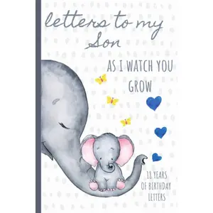 Letters To My Son As I Watch You Grow: Birthday Letter Prompt Journal, A Thoughtful Gift For New Mothers & Parents. Write Memories Now, Read Them ... Time Capsule Keepsake Forever, Elephant. Paperback – September 18, 2019