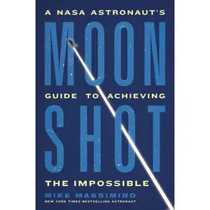 USED-Moonshot: A NASA Astronaut's Guide to Achieving the Impossible by Massimino, Mike (Hardcover)