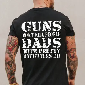 Father's Day - GUNS DON'T K*LL PEOPLE DADS WITH PRETTY DAUGHTERS DO Print Men's Shirt, Top Menswear, Cotton Tee, Sweatshirt, Menswear, Tops,Gift for Husband,  Unisex, Fabric, Streetwear
