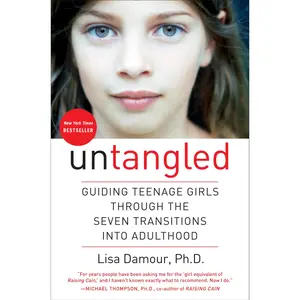 Untangled: Guiding Teenage Girls Through the Seven Transitions Into Adulthood -- Lisa Damour - Hardcover