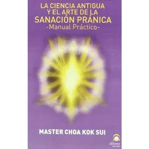 USED-La Ciencia Antigua Y El Arte De La Sanación Pránica: Manual práctico (Spanish Edition) by Master Choa Kok Sui (Paperback)