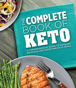 USED-The Complete Book of Keto: A Comprehensive Guide to Cooking Delicious and Satisfying Keto Meals by Publications International Ltd (Hardcover)