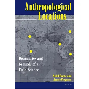 USED-Anthropological Locations: Boundaries and Grounds of a Field Science by Akhil Gupta (Paperback)