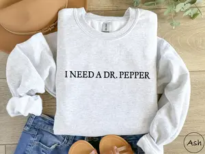 I Need Dr. Pepper Sweatshirt, Dr Pepper Lover, Dr Pepper Gift, Gift for Her Dr Pepper Shirt, Soda Lover Gift, Dr Pepper Sweatshirt