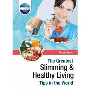 USED-The Greatest Slimming and Healthy Living Tips in the World (The Greatest Tips in the World) by Wendy Green (Hardcover)