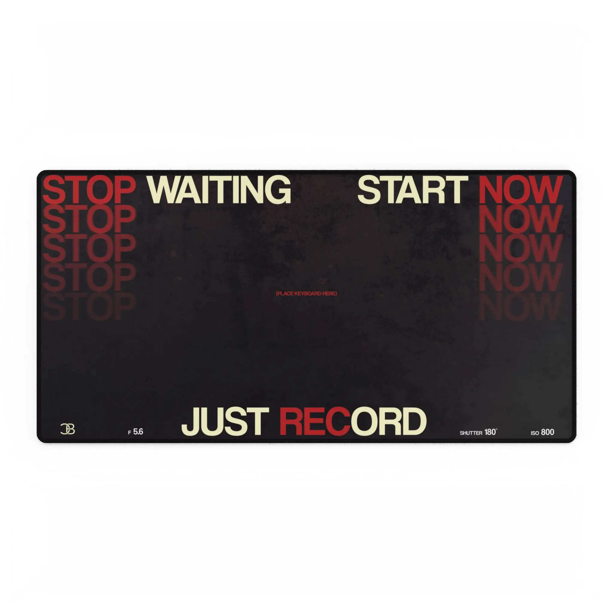 Stop Waiting Start Now Desk Mat | Just Record Gaming Mouse Pad