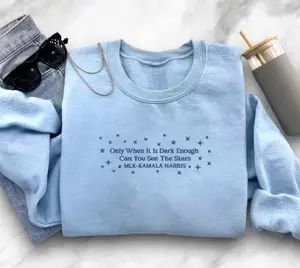 Only When It Is Dark Enough Can You See The Stars Embroidered Sweatshirt Hoodie, Embroidered Sweatshirt For Kamala, Feminist Hoodie, Gift For Family