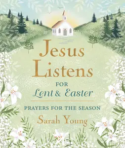 Jesus Listens--for Lent and Easter, Padded Hardcover, with Full Scriptures: Prayers for the Season by Sarah Young [Padded Hardback Book]