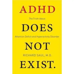 USED-ADHD Does Not Exist: The Truth about Attention Deficit and Hyperactivity Disorder by Saul, Richard (Hardcover)