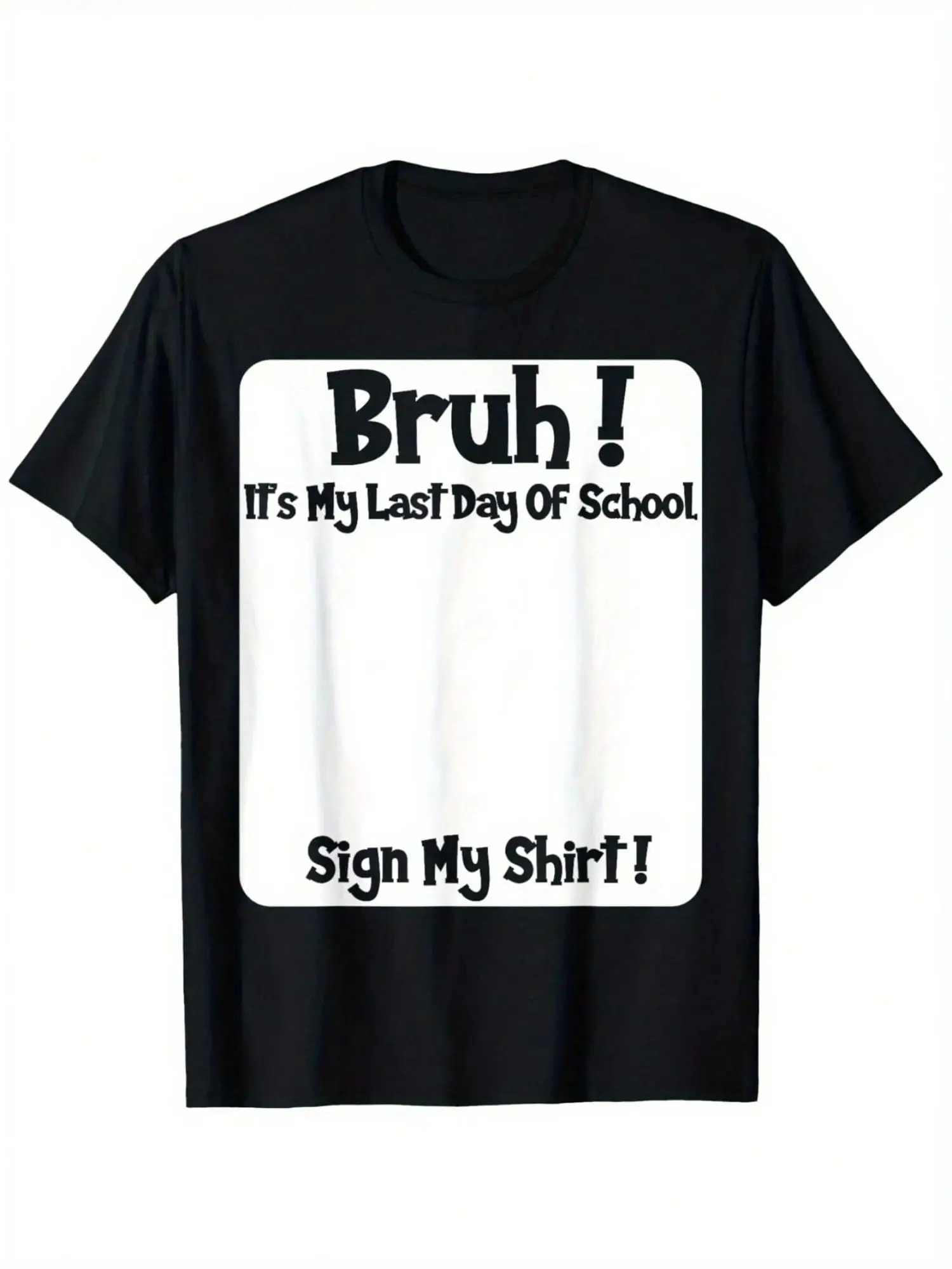 Bruh It'S My Last Day Of School Sign My T-Shirt For  Soft Fabric, Breathable, Comfortable Short Sleeve Tees Perfect For  Shirts Best Gift
