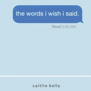 The Words I Wish I Said - Poetry Book by Caitlin Kelly | Heartbreak Poetry, Love Softcover