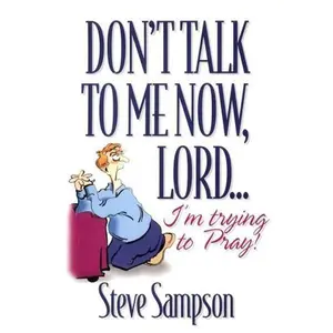 USED-Don't Talk to Me Now, Lord¹ I'm Trying to Pray by Steve Sampson (Paperback)