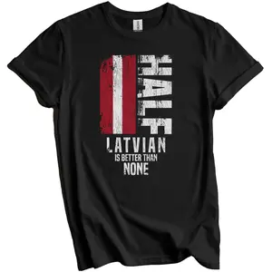 Latvian Shirt, Latvia Flag Shirt - Half Latvian Is Better Than None Funny Latvia Flag T-Shirt