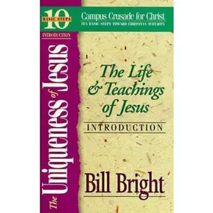 USED-The Uniqueness of Jesus: The Life and Teachings of Jesus (Ten Basic Steps Toward Christian Maturity, Introduction) by Bill Bright (Paperback)
