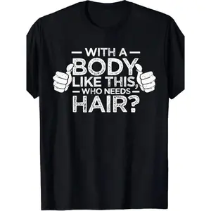 men's wear flash sale t shirt meme Men'S Funny "Body Like This? Who Needs Hair" Graphic T-Shirt - Bold White Print on Black Casual Round Neck Tee, Humorous Hair Loss Design, All-Season Comfort Fit for Balding Men, Conversation Starter Casual Attire