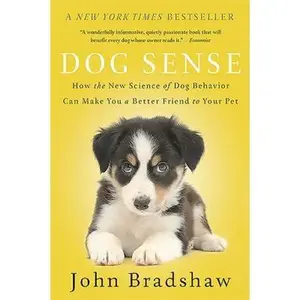 USED-Dog Sense: How the New Science of Dog Behavior Can Make You a Better Friend to Your Pet by Bradshaw, John (Paperback)