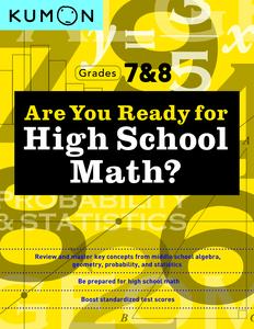 Kumon Are You Ready for High School Math?-Review and Master Key Concepts from Middle School Algebra, Geometry, Probability and Statistics-Grades 7 & 8