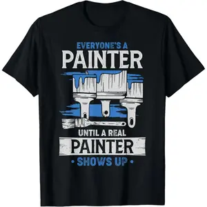 Everyone's A Painter Until A Real Painter Shows Up Funny T-Shirt