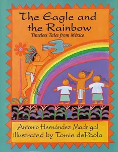 USED-Eagle and the Rainbow: Timeless Tales from Mexico by Antonio Hernandez Madrigal (Hardcover)