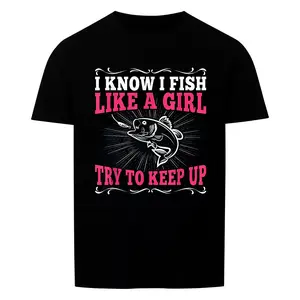 Lucky Angler I KNOW I FISH LIKE A GIRL TRY TO KEEP UP 100% Cotton Funny Fishing T-Shirt for Anglers Menswear Top