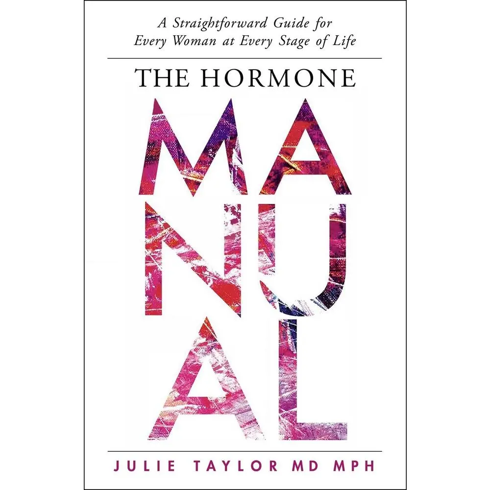 USED-The Hormone Manual: A Straightforward Guide for Every Woman at Every Stage of Life by Taylor, Julie (Hardcover)