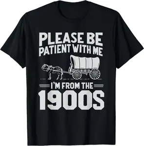 [100%cotton]Please Be Patient I'm From the 1900s Funny Over the Hill T-Shirt