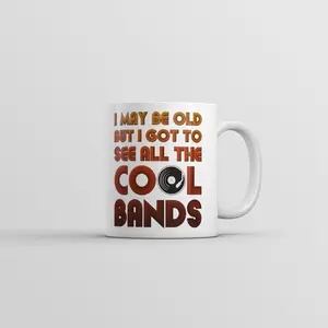 I May Be Old But I Got to See All The Cool Bands Mug Funny Music Coffee Cup - 11oz Funny Coffee Mugs Ceramic Printed Drinkware Cup