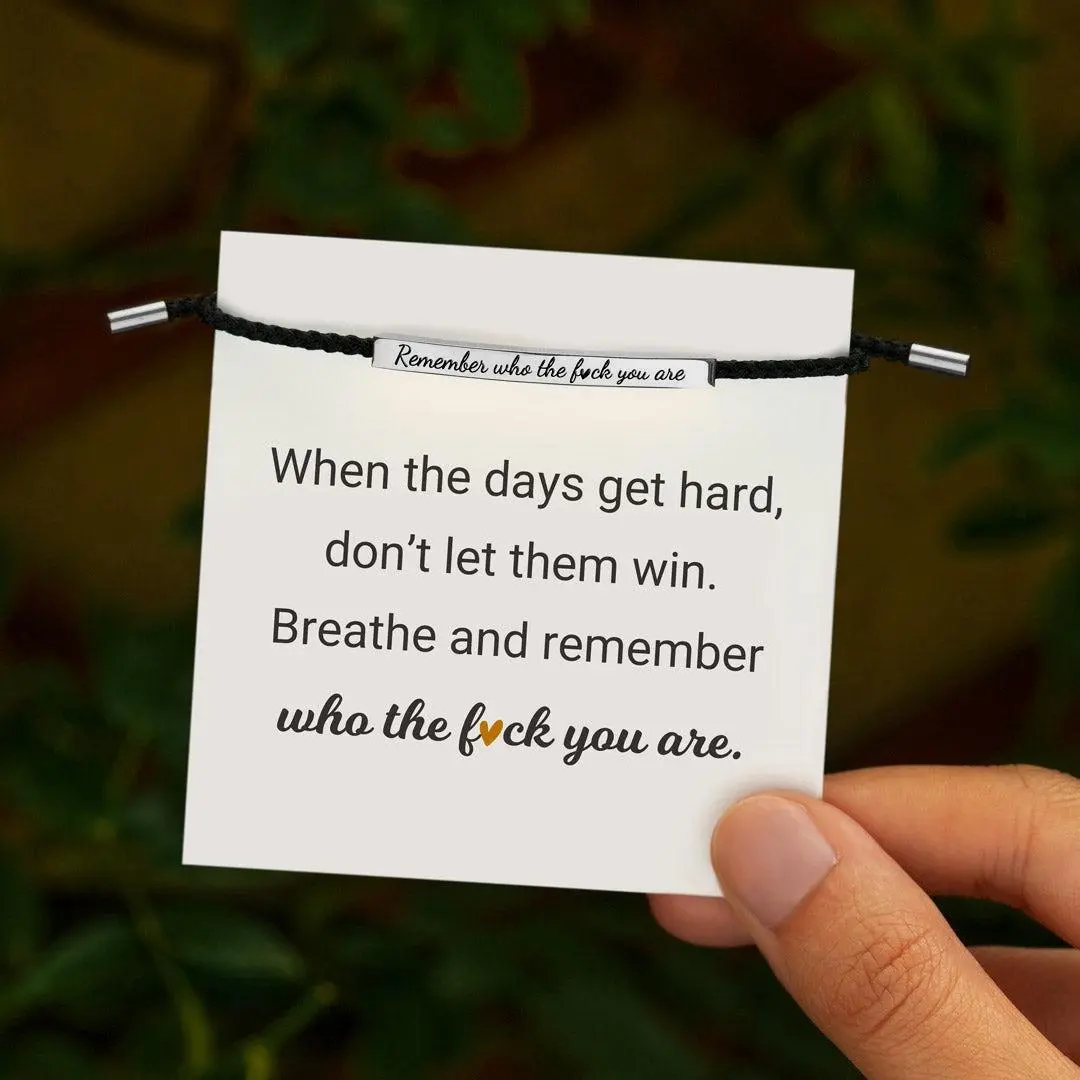 Inspire Bracelet Remember who the F you are/DONT LET THE HARD DAYS WIN - Birthday Gift for Him Her