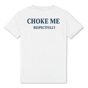 Choke me Respectfully  Unisex T-Shirt, Gifts Suitable for Anyone Casual Cotton,All-Season Women's Shirt