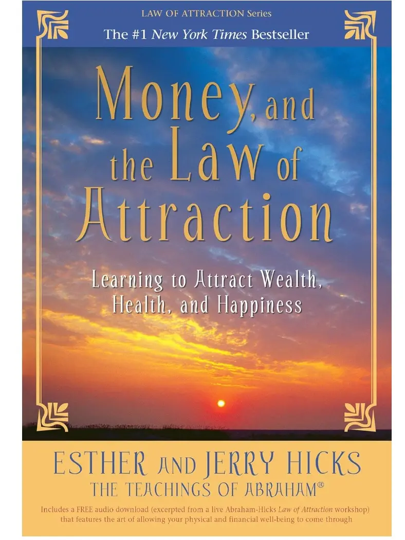 Money, and the Law of Attraction: Learning to Attract Wealth, Health, and Happiness by Esther & Jerry Hicks  – Paperback
