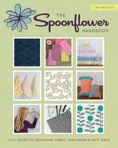 USED-The Spoonflower Handbook: A DIY Guide to Designing Fabric, Wallpaper & Gift Wrap with 30+ Projects by Fraser, Stephen (Paperback)