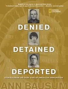 USED-Denied, Detained, Deported: Stories from the Dark Side of American Immigration by Bausum, Ann (Hardcover)