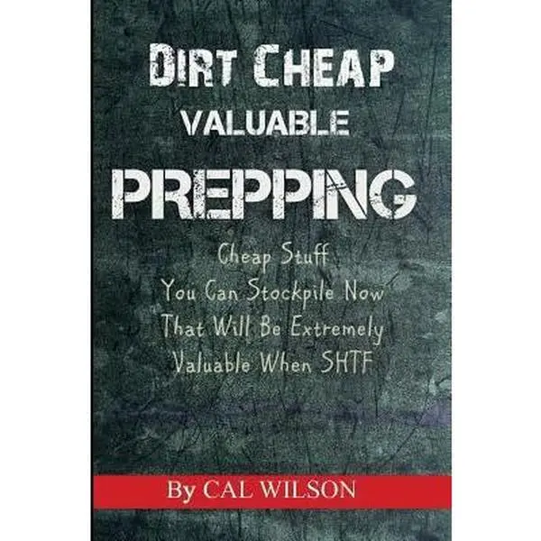 USED Book - Dirt Cheap Valuable Prepping: Cheap Stuff You Can Stockpile NowThat Will Be Extremely Valuable When SHTF by Wilson, Cal (Paperback) - english