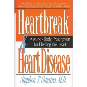 USED-Heartbreak and Heart Disease: A Mind/Body Prescription for Healing the Heart by Sinatra, Stephen T., M.D. (Hardcover)