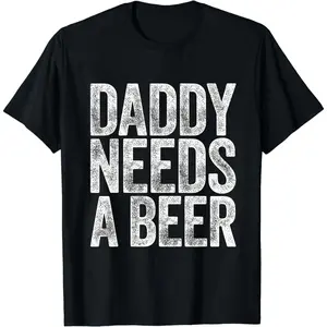 Daddy Needs A Beer T-Shirt, Funny Drinking Graphic Tee, Casual wear Top Streetwear, Perfect for Father's Day and Beer Lovers
