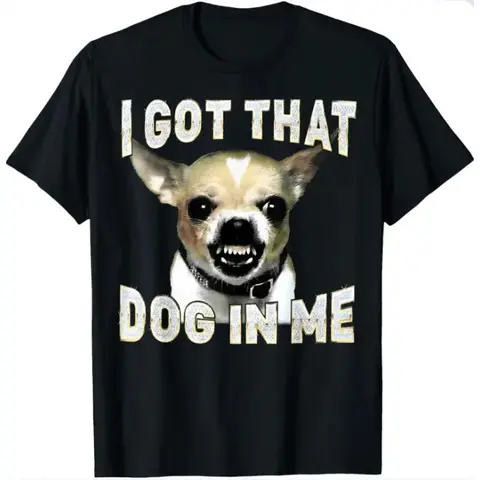 I Got That Dog In Me Funny T-Shirt - Sassy Chihuahua Meme Shirt,  Womenswear Top