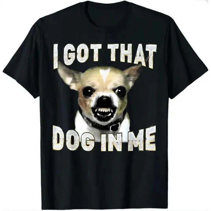 I Got That Dog In Me Funny T-Shirt - Sassy Chihuahua Meme Shirt, Womenswear Top