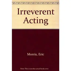 USED-Irreverent Acting by Eric Morris (Paperback)