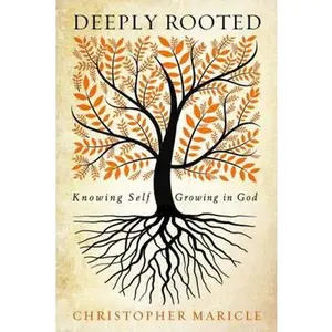 USED-Deeply Rooted: Knowing Self, Growing in God by Maricle, Christopher (Paperback)