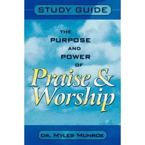 USED-The Purpose and Power of Praise and Worship: Study Guide by Dr. Myles Munroe (Paperback)