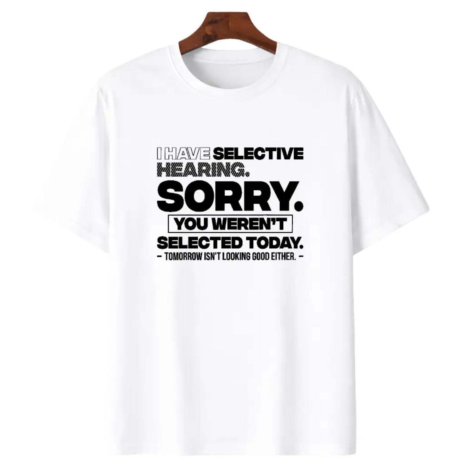 Graphic Quote Selective Hearing Shirt Sorry You Were Not Selected