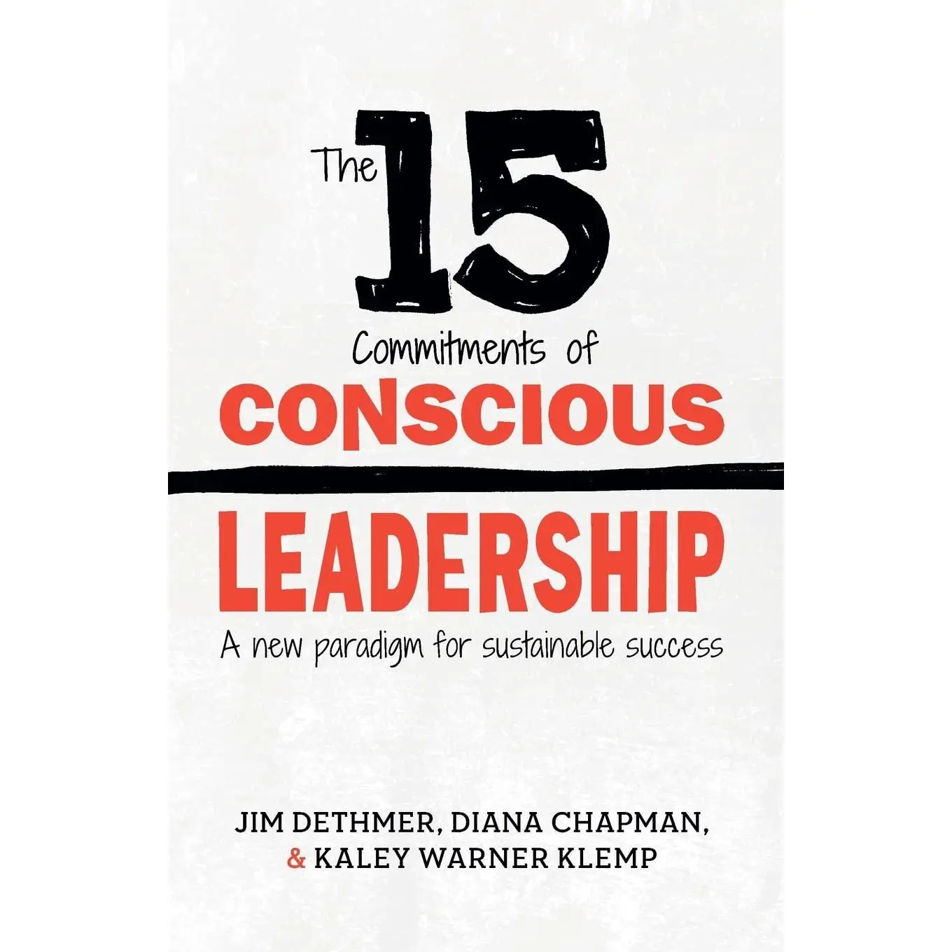 The 15 Commitments of Conscious Leadership: A New Paradigm for Sustainable Success